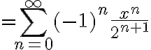 $=\sum_{n=0}^{\infty}(-1)^n\frac{x^n}{2^{n+1}}$
